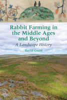 Rabbit Farming in the Middle Ages and Beyond: A Landscape History (Exeter Studies in Medieval Europe) 1807810453 Book Cover
