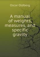 A Manual of Weights, Measures, and Specific Gravity 5518571666 Book Cover