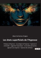 Les états superficiels de l'Hypnose: Pratiques d'hypnose - se protéger de l'hypnose - hypnose et criminalité - suggestion hypnotique - reconnaître ... - hypnose des animaux. 2385081741 Book Cover