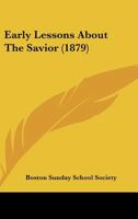 Early Lessons About The Savior 1436827477 Book Cover