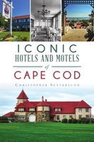 Iconic Hotels and Motels of Cape Cod 1467144096 Book Cover