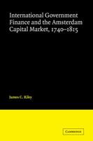 International Government Finance and the Amsterdam Capital Market, 1740-1815 0521101107 Book Cover