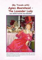 My Travels with Agnes Moorehead - The Lavender Lady 1450034071 Book Cover