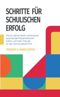 Schritte f?r schulischen Erfolg: Wie du deine Noten verbesserst, spannende Pr?sentationen h?ltst und mehr Freude an der Schule bekommst 3755794578 Book Cover