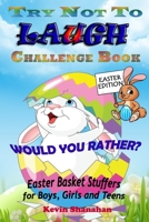 Try Not to Laugh Challenge Book: Easter Edition - Would You Rather? Easter Basket Stuffers for Boys, Girls and Teens B086PVRHFG Book Cover