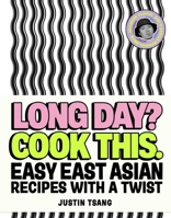 Long Day? Cook This.: Easy East Asian Recipes with a Twist 162371589X Book Cover