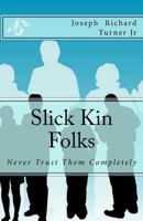 Slick Kin Folks: Never Trust Them Completely 1516829638 Book Cover