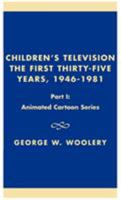 Children's Television: The First Thirty-Five Years, 1946-1981- Part 1: Animated Cartoon Series (Children's Television: The First Thirty Years) 0810815575 Book Cover