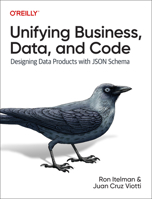 Unifying Business, Data, and Code: Designing Data Products with Json Schema 1098145003 Book Cover