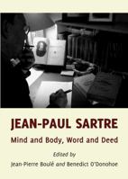 Jean-Paul Sartre: Mind and Body, Word and Deed 1443829498 Book Cover