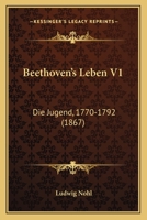 Beethoven's Leben V1: Die Jugend, 1770-1792 (1867) 1160044171 Book Cover