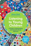 Listening to Young Children, Fourth Edition: A Guide to Understanding and Using the Mosaic Approach 1805013610 Book Cover