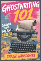 Ghostwriting 101: Launch Your Dream Career B0F3VM93ZF Book Cover