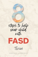 8 Steps to Help Your Child with FASD Thrive: A FASD Book with Real Tools for Real Families — Building Hope, One Day at a Time B0FZ8K4RH4 Book Cover