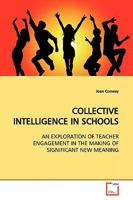 COLLECTIVE INTELLIGENCE IN SCHOOLS: AN EXPLORATION OF TEACHER ENGAGEMENT IN THE MAKING OF SIGNIFICANT NEW MEANING 3639163192 Book Cover