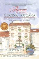 Amore In Una Cucina Toscana:: Gustare La Vita Attraverso Il Romanticismo, Le Ricette E Le Tradizioni Italiane (Italian Edition) 1732019460 Book Cover