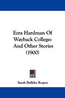Ezra Hardman Of Wayback College: And Other Stories 1104126591 Book Cover