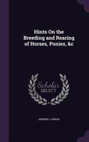 Hints on the Breeding and Rearing of Horses, Ponies, &C 1146019831 Book Cover