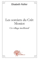 Les sorciers du Crêt Moniot: Un village inoffensif (French Edition) 2332466959 Book Cover
