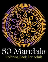 50 MANDALA COLORING BOOK FOR ADULT: Stress Relieving Mandala Designs for Adults Relaxation B08WP51FFD Book Cover