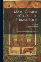 Mion-chaint =Gill's Irish Phrase Book: A Conversational Manual for Everyday Use 1022446169 Book Cover