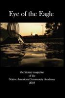 Eye of the Eagle: the literary magazine of the Native American Community Academy 2019 1093414790 Book Cover