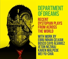 Department of Dreams : Recent Dystopian Plays from Across the World 1942281471 Book Cover