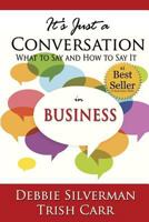 It's Just a Conversation: What to Say and How to Say It in Business 0989547450 Book Cover