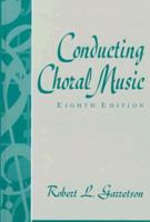 Conducting Choral Music 0131756478 Book Cover