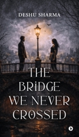 The Bridge We Never Crossed B0GXFY59ZK Book Cover
