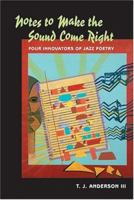 Notes to Make the Sound Come Right: Four Innovators of Jazz Poetry 1557287694 Book Cover