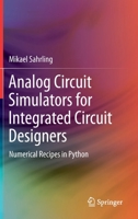 Analog Circuit Simulators for Integrated Circuit Designers: Numerical Recipes in Python 3030642089 Book Cover