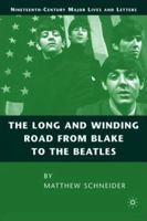 The Long and Winding Road from Blake to the Beatles (Nineteenth-Century Major Lives and Letters) 1403984891 Book Cover