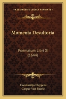 Momenta Desultoria: Poematum Libri XI (1644) 1166318192 Book Cover