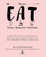 Eat - Emozione Alimentazione e Trasformazione: Trasforma te, il tuo corpo e del tuo rapporto tra emozioni e cibo. IL TUO CAMBIAMENTO DA DENTRO, VISIBILE FUORI. 1726123588 Book Cover