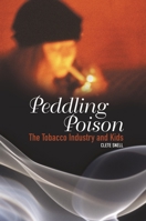 Peddling Poison: The Tobacco Industry and Kids 0275982394 Book Cover