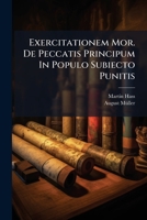 Exercitationem Mor. De Peccatis Principum In Populo Subiecto Punitis: Ad Diiudicandum Exemplum Ii Sam. Xxiv Propositum... 1270902784 Book Cover
