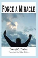 Force a Miracle: Foreword by Mike Ditka 0595226884 Book Cover