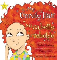 My Unruly Hair - Mi cabello rebelde: English and Spanish bilingual edition - edición bilingüe inglés-español (My Fun Hair Series - Mi Serie Cabello Divertido) (Spanish Edition) 1991164882 Book Cover
