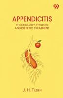 Appendicitis The Etiology, Hygenic And Dietetic Treatment 9374836025 Book Cover