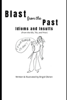 Blast from the Past: Idioms and Insults: Slang, Idioms, Colloquialisms and More of the 1960s , 70s and Earlier B09CH258TL Book Cover
