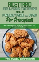 Ricettario per il Forno Tostapane della Friggitrice ad Aria per Principianti: Le Ricette Pi� Ricercate Per La Tua Friggitrice Ad Aria Per Una Sana Perdita Di Peso (Air Fryer Toaster Oven Cookbook for  1802974407 Book Cover