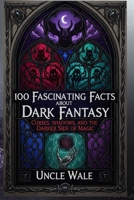 100 Fascinating Facts About Dark Fantasy: Curses, Shadows, and the Darker Side of Magic B0GM79K39W Book Cover