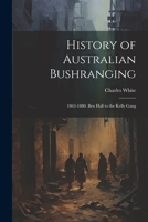 History of Australian Bushranging: 1863-1880. Ben Hall to the Kelly Gang 1021187739 Book Cover