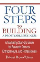 Four Steps To Building A Profitable Business: A Marketing Start-Up Guide for Business Owners, Entrepreneurs, and Professionals 0595316557 Book Cover