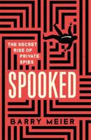 Spooked: The Secret Rise of Private Spies 1529365902 Book Cover