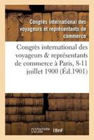 Congra]s International Des Voyageurs & Repra(c)Sentants de Commerce Tenu a Paris Du 8 Au 11 Juillet 1900 2013692153 Book Cover