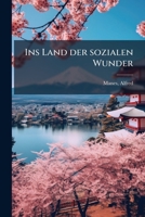 Ins Land Der Sozialen Wunder: Eine Studienfahrt Durch Japan Und Die S�dsee Nach Australien Und Neuseeland (Classic Reprint) 1178603156 Book Cover