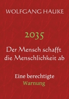 2035 - Der Mensch schafft die Menschlichkeit ab: Eine berechtigte Warnung (German Edition) 3756898288 Book Cover