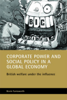 Corporate Power and Social Policy in a Global Economy: British Welfare under the Influence 1861344732 Book Cover